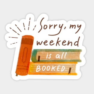 Sorry my weekend is all booked. Book lover. Sticker